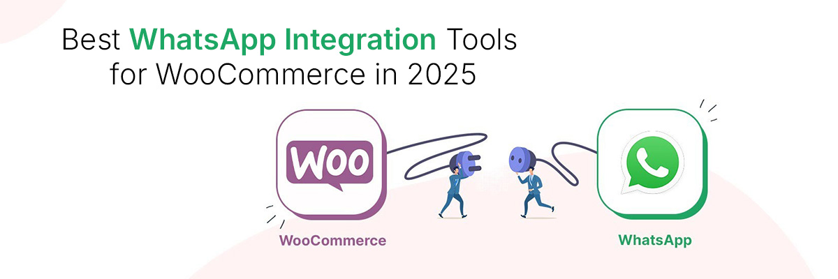 Best WhatsApp Plugins for WooCommerce in 2025 (Compared)